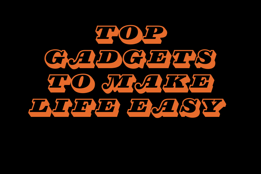 Top Gadgets to Make Life Easy