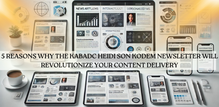 5 Reasons Why the Kabadc Heidi Son Kodem Newsletter Will Revolutionize Your Content Delivery