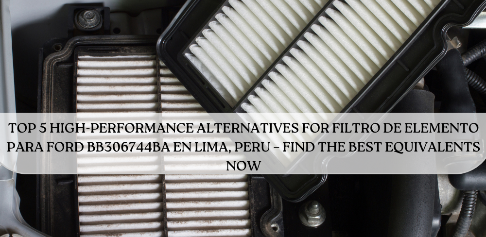 filtro de elemento para ford bb306744ba equivalentes en lima peru​