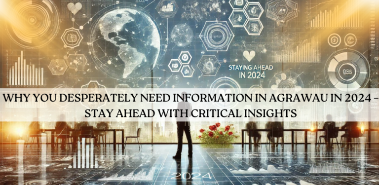 Why You Desperately Need Information in Agrawau in 2024 – Stay Ahead with Critical Insights